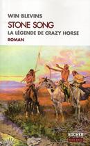 Couverture du livre « Stone song ; la légende de Crazy Horse » de Win Blevins aux éditions Rocher