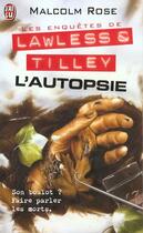 Couverture du livre « Enquetes de lawless et tilley - l'autopsie (les) » de Malcolm Rose aux éditions J'ai Lu