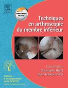 Couverture du livre « Techniques en arthroscopie du membre inférieur » de Christophe Hulet et Jean-Francois Potel aux éditions Elsevier-masson