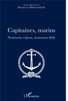 Couverture du livre « Capitaines marins ; nouveaux enjeux, nouveaux défis » de Martine Le Bihan-Guenole aux éditions L'harmattan