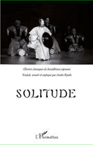 Couverture du livre « Solitude ; ouevres classiques du bouddhisme japonais » de Asuka Ryoko aux éditions Editions L'harmattan