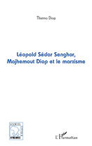 Couverture du livre « Léopold Sédar Senghor, Majhemout Diop et le marxisme » de Thierno Diop aux éditions Editions L'harmattan