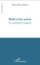 Couverture du livre « Haïti et les autres ; la révolution imaginée » de Marie-Denise Shelton aux éditions Editions L'harmattan