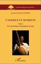 Couverture du livre « L'Afrique en musiques Tome 2 ; de l'art griotique à la polyphonie australe » de Antoine Manda Tchebwa aux éditions L'harmattan