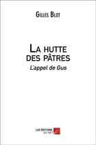 Couverture du livre « La hutte des pâtres ; l'appel de Gus » de Gilles Blot aux éditions Editions Du Net