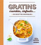 Couverture du livre « Gratins, crumbles et clafoutis... 100 recettes inratables » de  aux éditions Mango