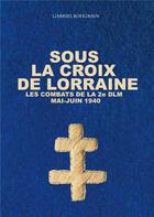 Couverture du livre « Sous la croix de Lorraine : les combats de la 2e DLM, mai-juin 1940 » de Gabriel Bougrain aux éditions Books On Demand