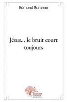 Couverture du livre « Jesus... le bruit court toujours » de Edmond Romano aux éditions Edilivre