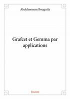 Couverture du livre « Grafcet et Gemma par applications » de Abdelmonem Bouguila aux éditions Edilivre