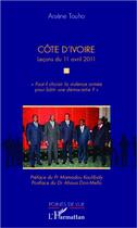 Couverture du livre « Côte d'Ivoire ; leçons du 11 avril 2011 ; faut-il choisir la violence armée pour bâtir une démocratie ? » de Arsene Touho aux éditions L'harmattan