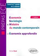 Couverture du livre « Économie, sociologie et histoire du monde contemporain et économie approfondie ; prépas ECE ; 1re année (2e édition) » de Michel Roze aux éditions Ellipses