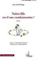 Couverture du livre « Naître fille est il une condamnation ? » de Jean-Andre Manga aux éditions L'harmattan