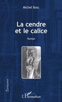 Couverture du livre « Le cendre et le calice » de Michel Bosc aux éditions L'harmattan