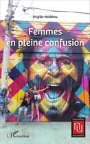 Couverture du livre « Femmes en pleine confusion » de Brigitte Molkhou aux éditions L'harmattan