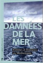 Couverture du livre « Les damnées de la mer ; femmes et frontières en Méditerranée » de Camille Schmoll aux éditions La Decouverte