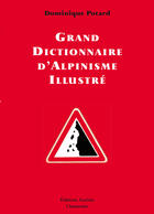 Couverture du livre « Grand Dictionnaire d'Alpinisme illustré » de Dominique Potard aux éditions Epagine