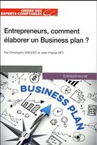 Couverture du livre « Entrepreneurs, comment élaborer un business plan ? » de Jean-Pascal Rey et Christophe Vincent aux éditions Oec