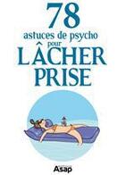 Couverture du livre « Lâcher prise : 78 astuces de psycho » de Anne Guibert aux éditions Editions Asap