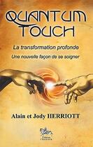 Couverture du livre « Quantum touch ; la transformation profonde ; une nouvelle façon de se soigner » de Alain Herriott et Jody Herriott aux éditions Chariot D'or