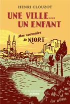 Couverture du livre « UNE VILLE...UN ENFANT : Mes souvenirs de Niort » de Henri Clouzot aux éditions Le Festin