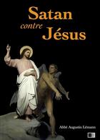 Couverture du livre « Satan contre Jésus » de Abbe Augustin Lemann aux éditions Fv Editions