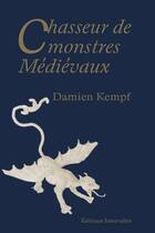 Couverture du livre « Chasseur de monstres médiévaux » de Damien Kempf aux éditions Intervalles