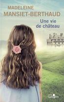 Couverture du livre « Une vie de château » de Madeleine Mansiet-Berthaud aux éditions Gabelire