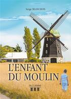 Couverture du livre « L'enfant du moulin » de Serge Blanchon aux éditions Les Trois Colonnes