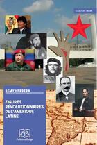 Couverture du livre « Figures révolutionnaires de l'Amérique latine » de Remy Herrera aux éditions Delga