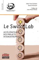 Couverture du livre « Le switchlab ; accélérateur des projets interentreprises » de David Autissier et Jean-Yves Guillain aux éditions Ems