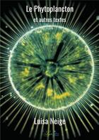 Couverture du livre « Le phytoplancton et autres textes » de Luisa Neige aux éditions Le Lys Bleu