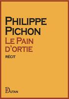Couverture du livre « Le pain d ortie » de Philippe Pichon aux éditions Dutan