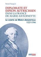 Couverture du livre « Diplomate et espion autrichien dans la France de Marie-Antoinette ; le Comte de Marcy-Argenteau 1727-1794 » de Herve Hasquin aux éditions Avant-propos