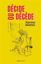 Couverture du livre « Décide ou décède » de Karine Van Cayzeele aux éditions Azoe