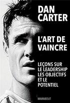 Couverture du livre « Dan Carter : l'art de vaincre ; la culture de l'excellence en 10 leçons » de Carter Dan aux éditions Marabout