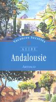 Couverture du livre « Andalousie - vacances secretes - illustrations, couleur » de Pierre Sorgue aux éditions Arthaud