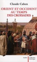 Couverture du livre « Orient et Occident au temps des Croisades » de Claude Cahen aux éditions Aubier