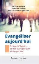 Couverture du livre « Évangeliser aujourd'hui ; des catholiques et des évangéliques s'interpellent » de  aux éditions Salvator