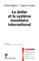 Couverture du livre « Le dollar et le système monétaire international » de Aglietta/Michel et Virginie Coudert aux éditions La Decouverte