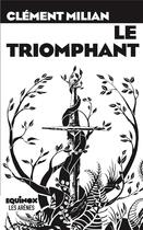 Couverture du livre « Le triomphant » de Clement Milian aux éditions Les Arenes