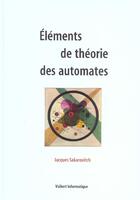 Couverture du livre « Elements de theorie des automates » de Jacques Sakarovitch aux éditions Vuibert