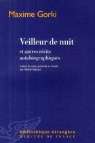 Couverture du livre « Veilleur de nuit ; et autres récits autobiographiques » de Maxime Gorki aux éditions Mercure De France