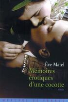 Couverture du livre « Mémoires érotiques d'une cocotte » de Eve Matel aux éditions Mercure De France