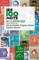 Couverture du livre « Les 100 mots de la République » de Frederic Worms et Olivier Christin et Stephan Soulie aux éditions Que Sais-je ?