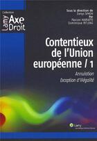 Couverture du livre « Contentieux de l'Union europeenne t.1 ; annulation, exception d'illégalité » de Denys Simon aux éditions Lamy