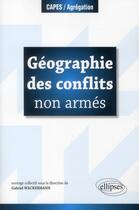 Couverture du livre « Géographie des conflits non armés » de Wackermann aux éditions Ellipses