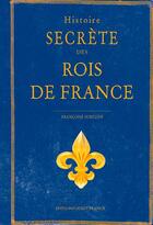 Couverture du livre « Histoire secrète des rois de France » de Francoise Surcouf aux éditions Ouest France