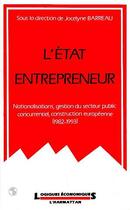 Couverture du livre « L'etat entrepreneur : nationalisations, gestion du secteur public concurrentiel, construction europe » de Jocelyne Barreau aux éditions L'harmattan