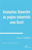 Couverture du livre « Évaluation financiere de projets industriels sous Excel » de Maurice Marques aux éditions L'harmattan