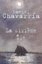 Couverture du livre « La sixième île » de Daniel Chavarria aux éditions Rivages